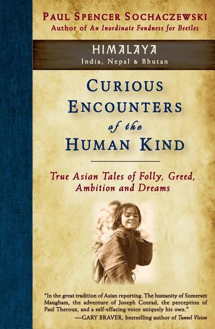 Curious Encounters of the Human Kind - Himalaya: True Asian Tales of Folly, Greed, Ambition and Dreams - Paperback