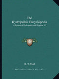 The Hydropathic Encyclopedia: A System of Hydropathy and Hygiene V1 - Paperback