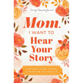 Mom, I Want to Hear Your Story (Expanded Edition): A Mother's Guided Journal to Share Her Life & Her Love - Paperback