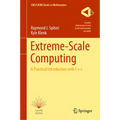 Extreme-Scale Computing: A Practical Introduction with C++ - Hardcover