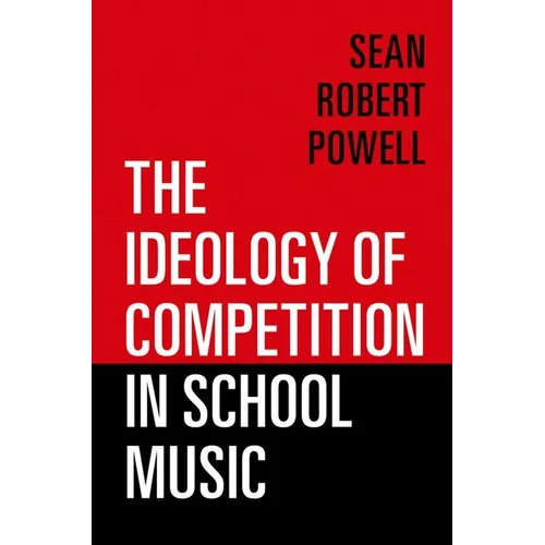 The Ideology of Competition in School Music - Paperback
