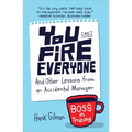 You Can't Fire Everyone: And Other Lessons from an Accidental Manager - Paperback