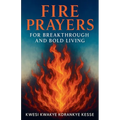 Fire Prayers for Breakthrough and Bold Living - Paperback