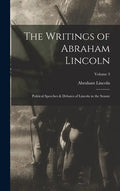 The Writings of Abraham Lincoln: Political Speeches & Debates of Lincoln in the Senate; Volume 3 - Hardcover