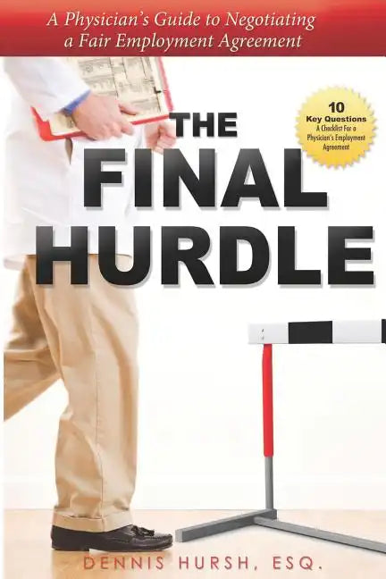 The Final Hurdle: A Physician's Guide to Negotiating a Fair Employment Agreement - Paperback