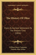 The History Of Ohio: From Its Earliest Settlement To The Present Time (1854) - Paperback