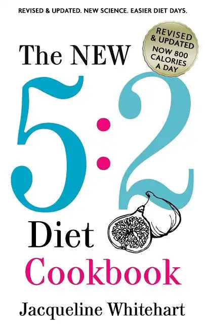 The New 5: 2 Diet Cookbook: 2017 Edition Now 800 Calories A Day - Paperback
