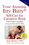 Your Amazing Itty Bitty(R) Self-Care for Caregivers Book: 15 Key Steps to Building a Care for You Action Plan - Paperback