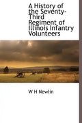 A History of the Seventy-Third Regiment of Illinois Infantry Volunteers - Hardcover