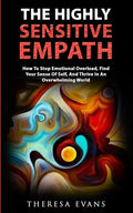 The Highly Sensitive Empath: How To Stop Emotional Overload, Find Your Sense Of Self, And Thrive In An Overwhelming World - Paperback