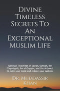 Divine Timeless Secrets To An Exceptional Muslim Life: Spiritual Teachings of Quran, Sunnah, Ibn Taymiyyah, Ibn al-Qayyim, and Ibn al-Jawzi to calm yo - Paperback