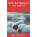 Family Constellation and Trauma: How Trauma Therapy Enriches Systemic Constellations - Paperback