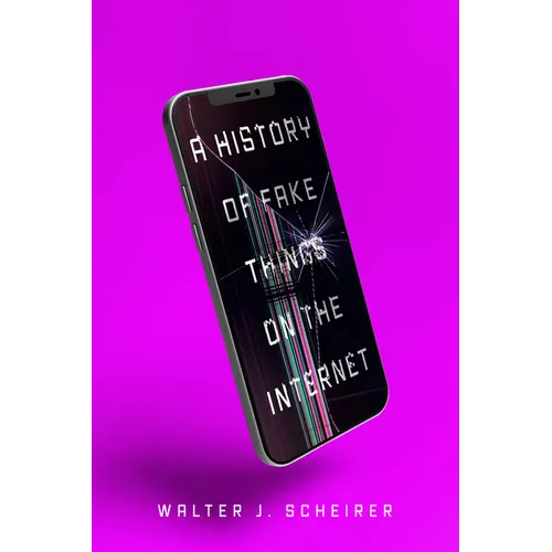 A History of Fake Things on the Internet - Hardcover