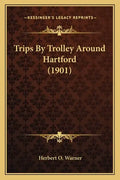 Trips By Trolley Around Hartford (1901) - Paperback