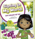 Signing in My World: Sign Language for Kids - Hardcover