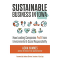Sustainable Business in Iowa: How Leading Companies Profit from Environmental and Social Responsibility - Paperback