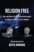 Religion Free: How Christopher Hitchens and Richard Dawkins re-energized the Religion Free Community - Paperback