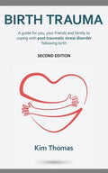 Birth Trauma (Second Edition): A guide for you, your friends and family to coping with post-traumatic stress disorder following birth - Paperback