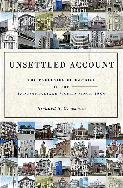Unsettled Account: The Evolution of Banking in the Industrialized World Since 1800 - Hardcover