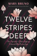 Twelve Stripes Deep: How Infertility & Other Suffering Delivered My Greatest Joys - Paperback