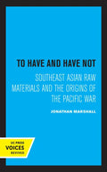 To Have and Have Not: Southeast Asian Raw Materials and the Origins of the Pacific War - Paperback