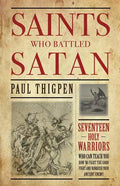 Saints Who Battled Satan: Seventeen Holy Warriors Who Can Teach You How to Fight the Good Fight and Vanquish Your Ancient Enemy - Paperback