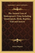 The Animal Lore of Shakespeare's Time Including Quadrupeds, Birds, Reptiles, Fish and Insects - Paperback