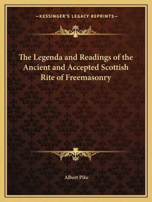 The Legenda and Readings of the Ancient and Accepted Scottish Rite of Freemasonry - Paperback