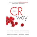 The CR Way: Using the Secrets of Calorie Restriction for a Longer, Healthier Life - Paperback