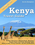 Kenya Travel Guide: Outdoor Adventures, National Parks, Mountains, Kenyan Coast, Local Food, Historical Sights, Where to Shop, Festival Ca - Paperback