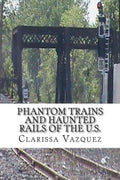 Phantom Trains and Haunted Rails of the U.S. - Paperback