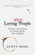 Loving Messy People: The Messy Art of Helping One Another Become More Like Jesus - Paperback