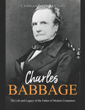 Charles Babbage: The Life and Legacy of the Father of Modern Computers - Paperback