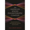 The American Jewish Philanthropic Complex: The History of a Multibillion-Dollar Institution - Paperback