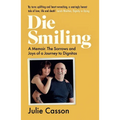 Die Smiling: A Memoir: The Sorrows and Joys of a Journey to Dignitas - Paperback