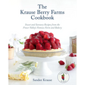The Krause Berry Farms Cookbook: Sweet and Savoury Recipes from the Fraser Valley's Famous Farm and Bakery - Hardcover