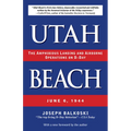 Utah Beach: The Amphibious Landing and Airborne Operations on D-Day, June 6, 1944 - Paperback
