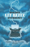 Mormon Lit Blitz Anthology: Volume 1: The First Five Years 2012 to 2016 - Paperback