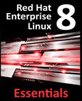 Red Hat Enterprise Linux 8 Essentials: Learn to Install, Administer and Deploy RHEL 8 Systems - Paperback