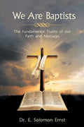 We Are Baptists: The Fundamental Truths of Our Faith and Message - Paperback