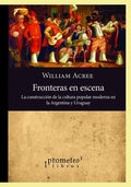 Fronteras en escena: La construcción de la cultura popular moderna en la Argentina y Uruguay - Paperback