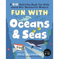 Fun with Oceans and Seas: A Big Activity Book for Kids about Our Wonderful Waters (and Marvelous Marine Life) - Paperback