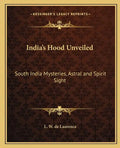India's Hood Unveiled: South India Mysteries, Astral and Spirit Sight - Paperback