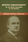 Mystic Christianity; Or, The Inner Teachings of the Master - Paperback