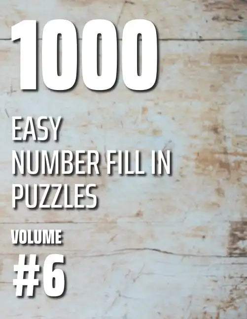 1000 Easy Number Fill In Puzzles Volume #6 - Paperback