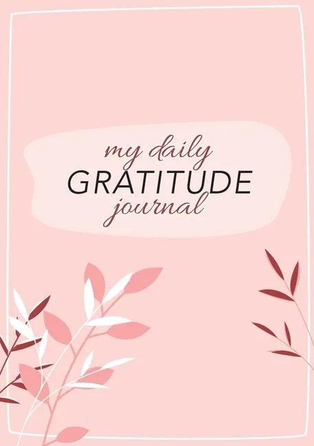My Daily Gratitude Journal: (Pink Flora with Outline) A 52-Week Guide to Becoming Grateful - Paperback