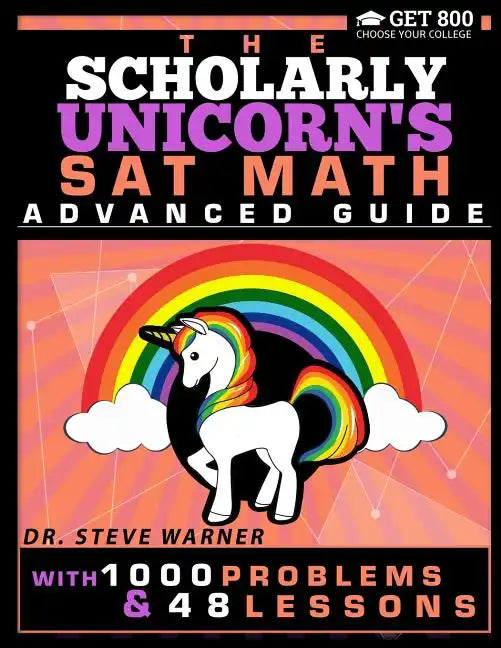 The Scholarly Unicorn's SAT Math Advanced Guide with 1000 Problems and 48 Lessons - Paperback