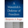 A Maverick's Defense of Freedom: Selected Writings and Speeches of Benjamin A. Rogge - Hardcover