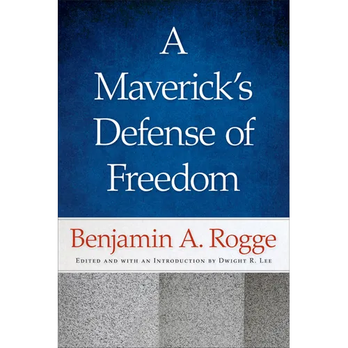 A Maverick's Defense of Freedom: Selected Writings and Speeches of Benjamin A. Rogge - Hardcover