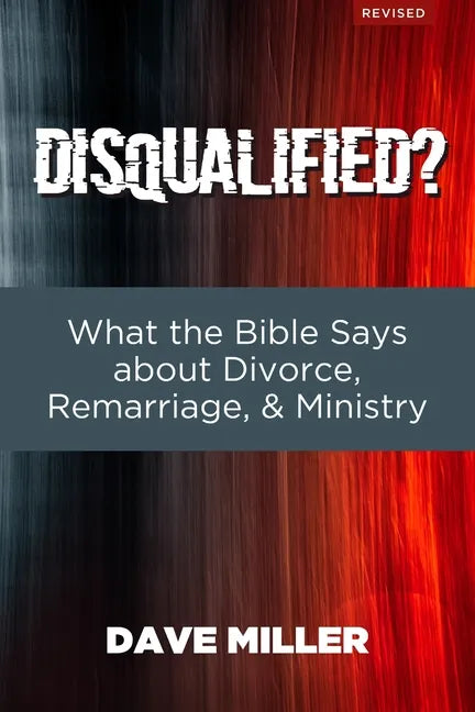 Disqualified?: What the Bible Says about Divorce, Remarriage, and Ministry - Paperback